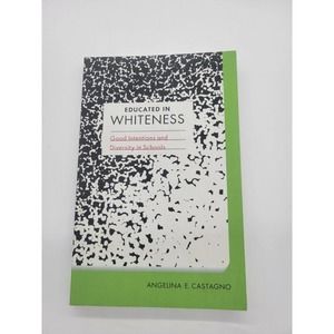 Educated in Whiteness: Good Intentions and Diversity‎ in Schools A. Castagno PB